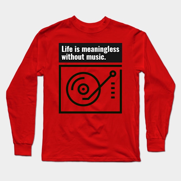 Life is meaningless without music Long Sleeve T-Shirt by Eternal Experience